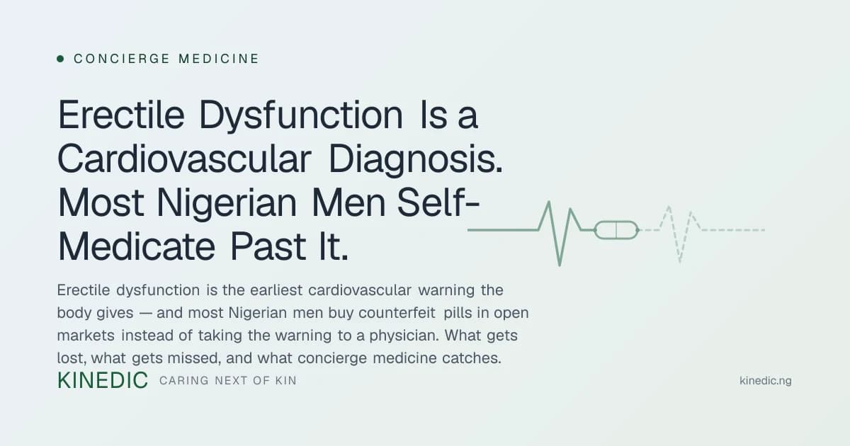 Erectile Dysfunction Is a Cardiovascular Diagnosis. Most Nigerian Men Self-Medicate Past It.